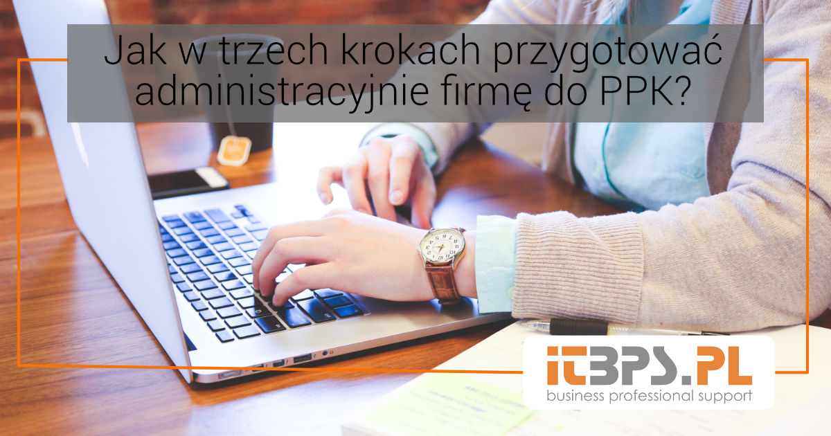 Jak w trzech krokach przygotować administracyjnie firmę do PPK?