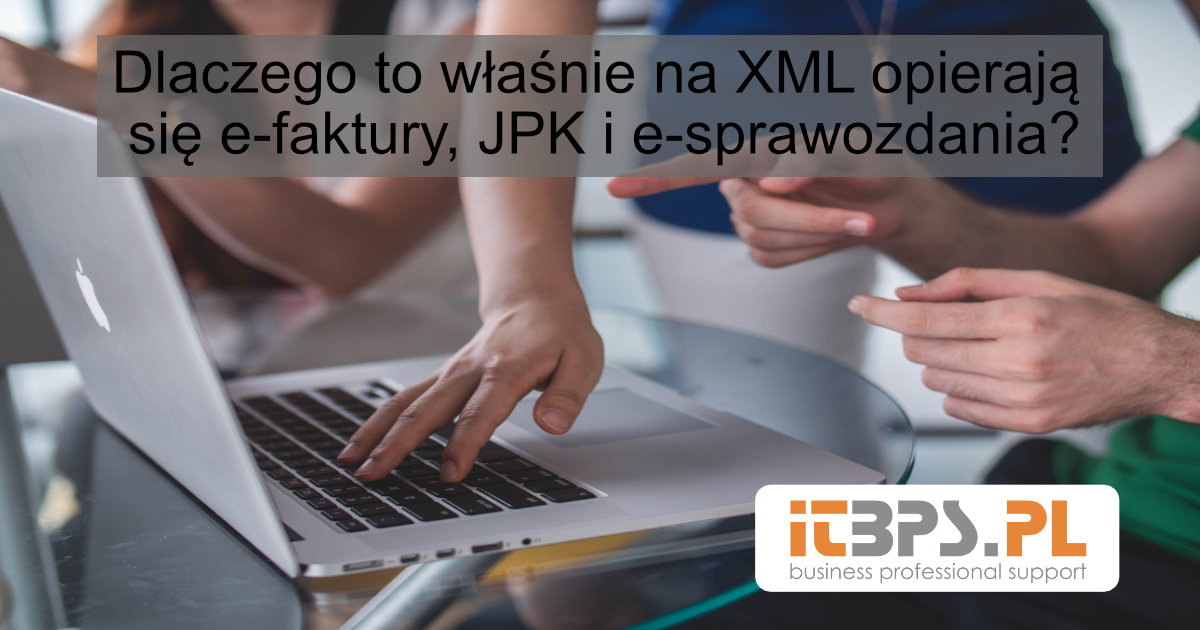 Dlaczego to właśnie na XML opierają się e-faktury, JPK i e-sprawozdania?