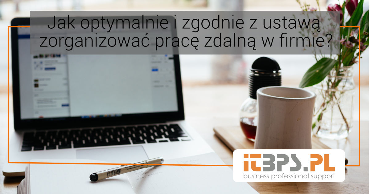 Jak optymalnie i zgodnie z ustawą zorganizować pracę zdalną w firmie?
