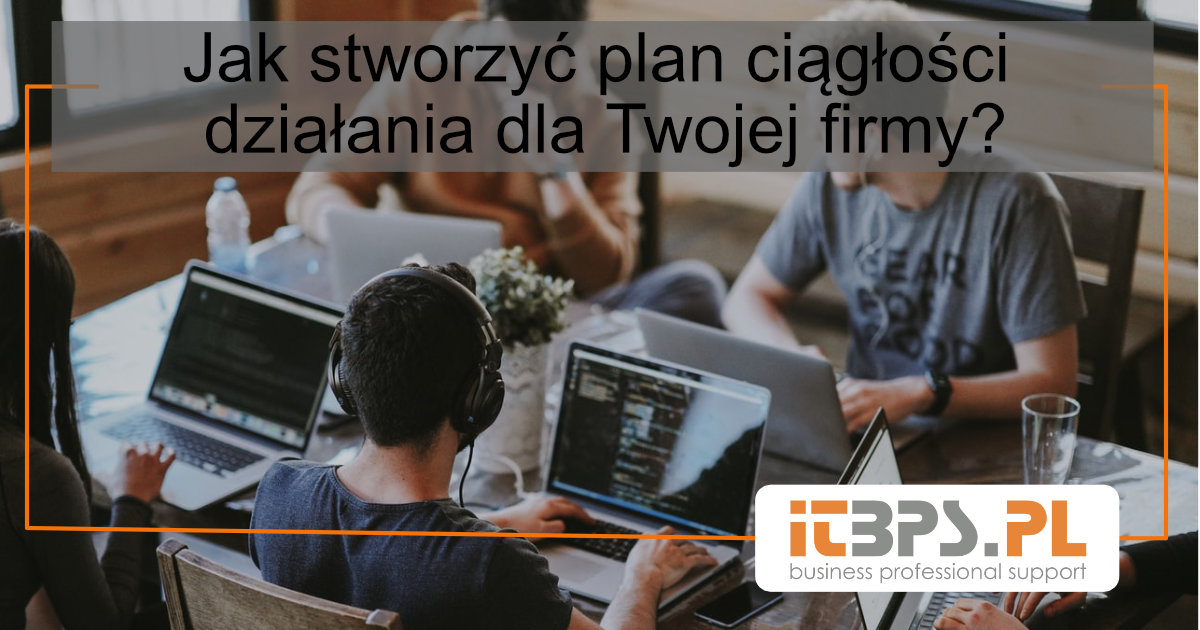 Jak stworzyć plan ciągłości działania dla Twojej firmy?