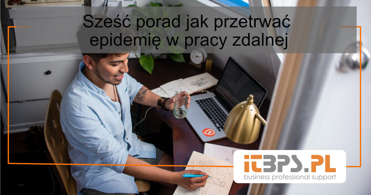 Sześć porad jak przetrwać epidemię w pracy zdalnej