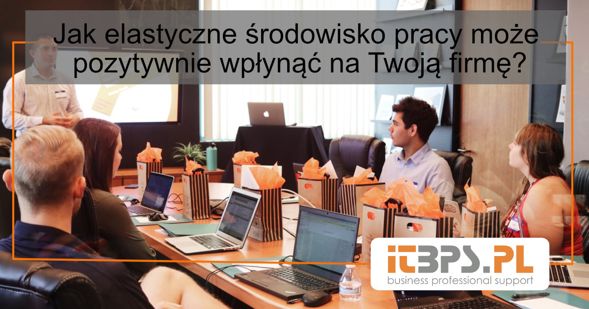 W jaki sposób elastyczne środowisko pracy może pozytywnie wpłynąć na Twoją firmę?
