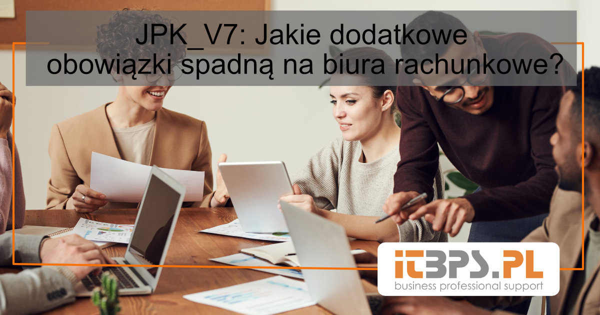 JPK_V7: Jakie dodatkowe obowiązki spadną na biura rachunkowe?