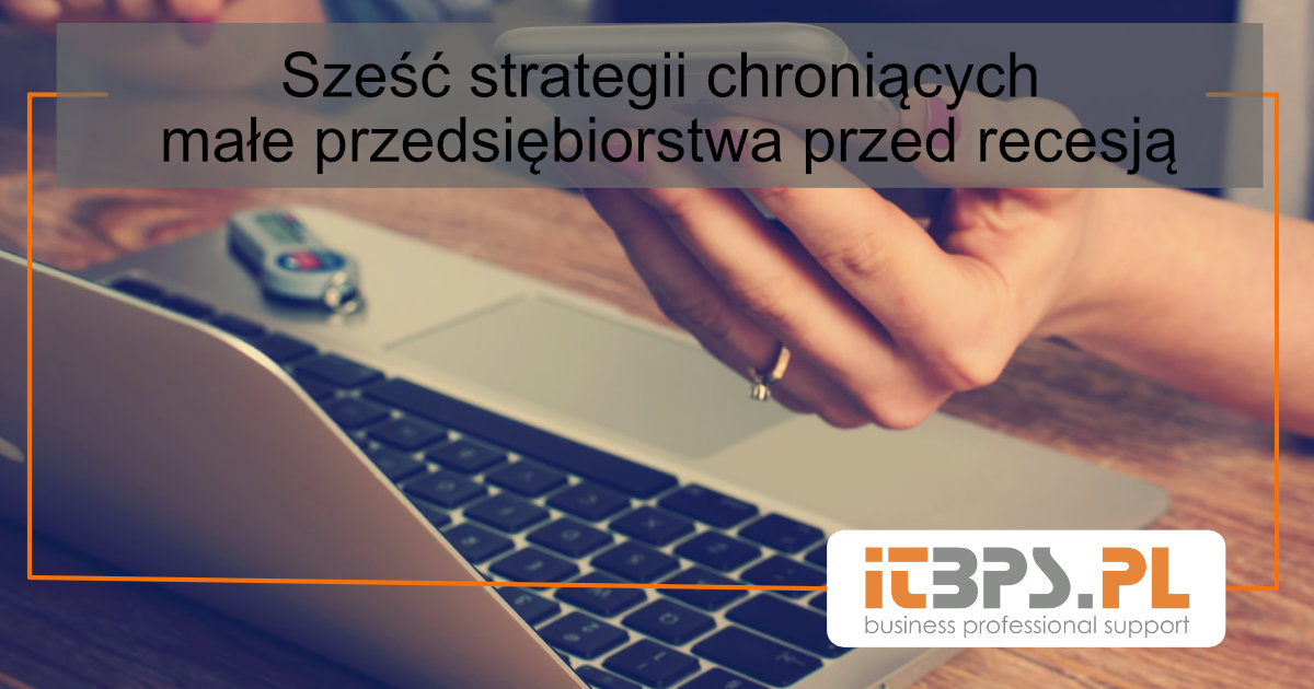 Sześć strategii chroniących małe przedsiębiorstwa przed recesją