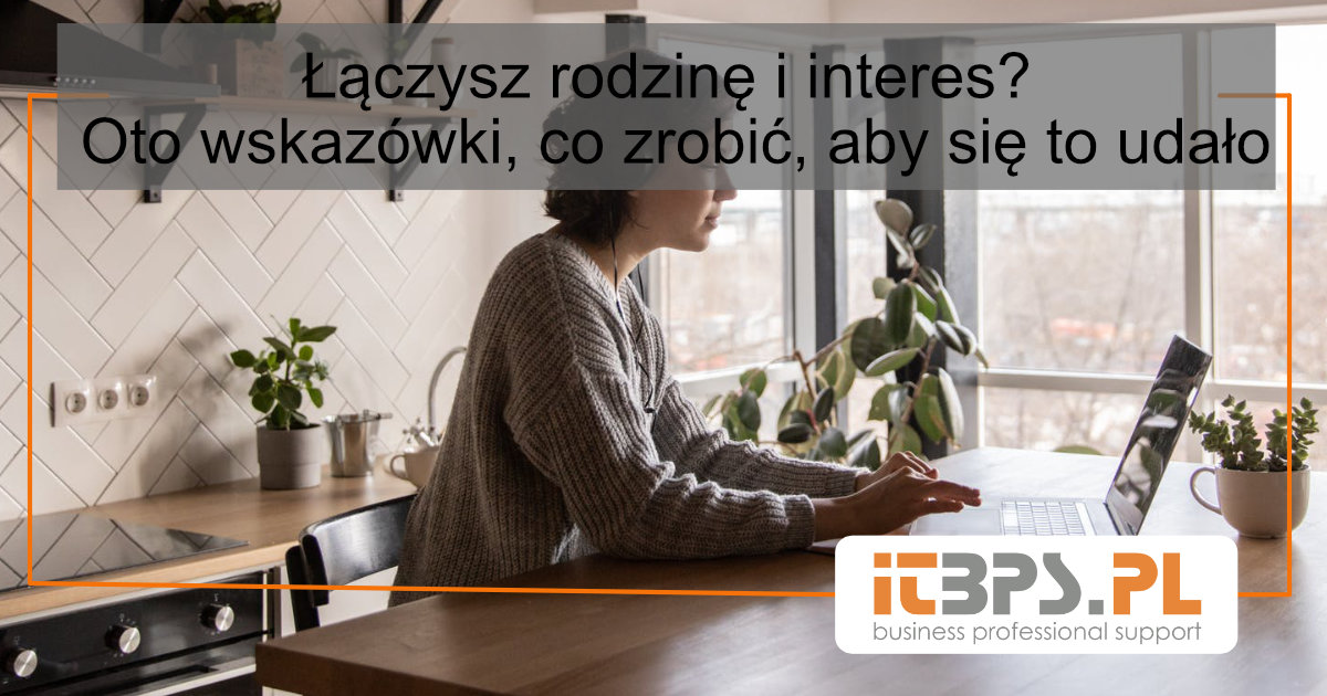 Łączysz rodzinę i interesy? Oto wskazówki, co zrobić, aby się to udało