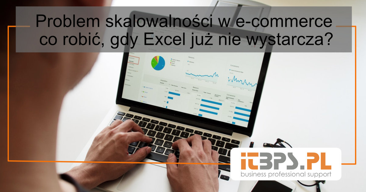 Problem skalowalności w e-commerce – co robić, gdy Excel już nie wystarcza?