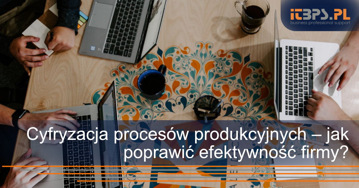 Cyfryzacja procesów produkcyjnych – jak poprawić efektywność i uwolnić firmę od arkuszy kalkulacyjnych?
