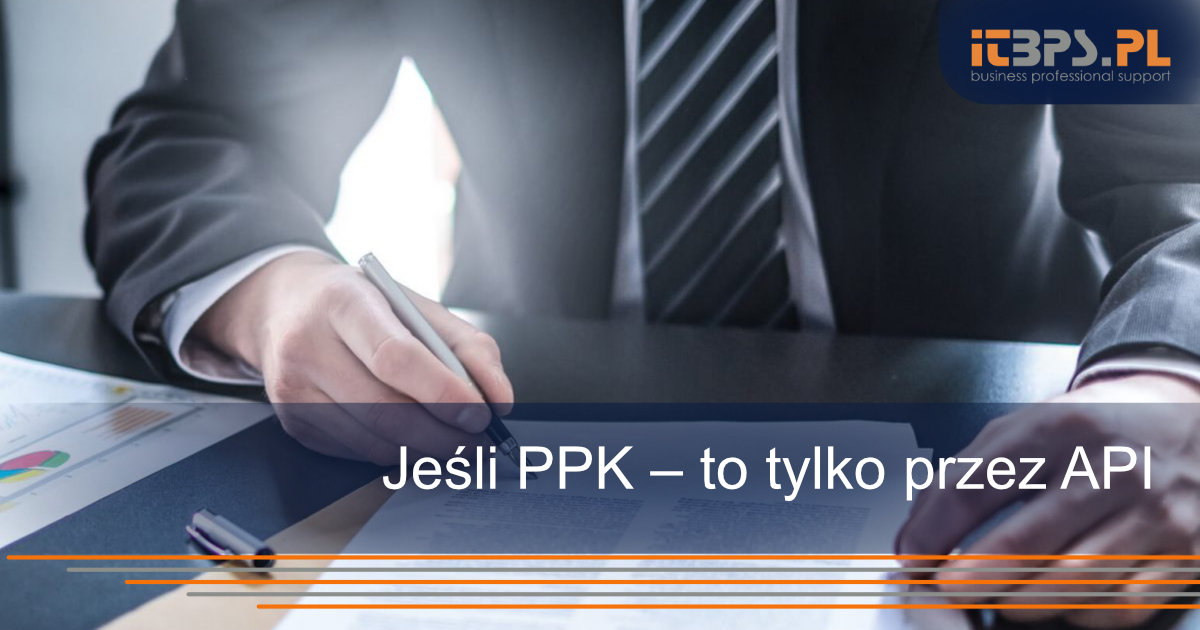 Jeśli PPK – to tylko przez API