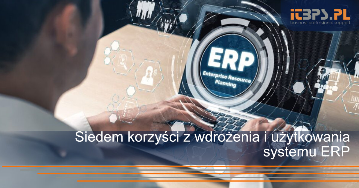 Siedem korzyści z wdrożenia i użytkowania systemu ERP