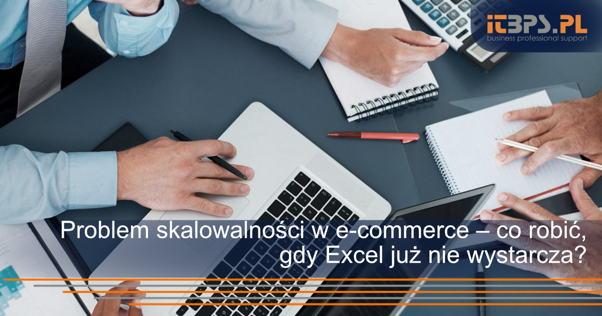 Problem skalowalności w e-commerce – co robić, gdy Excel już nie wystarcza?
