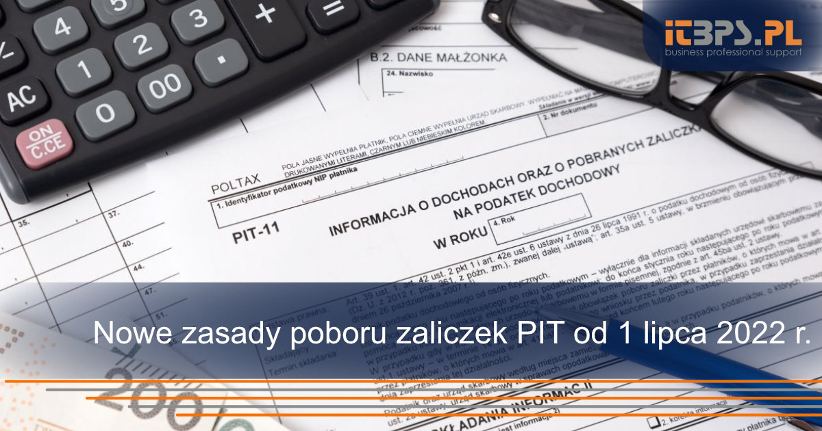 Nowe zasady poboru zaliczek PIT od 1 lipca 2022 r.