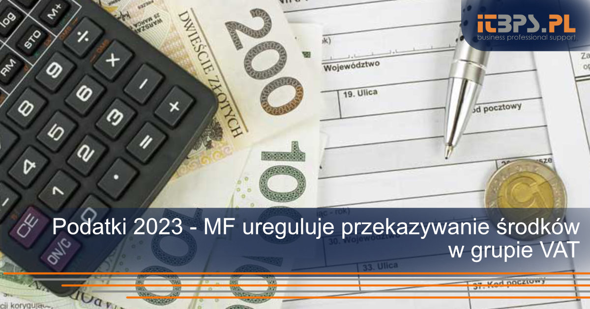 Podatki 2023 - MF ureguluje przekazywanie środków w grupie VAT