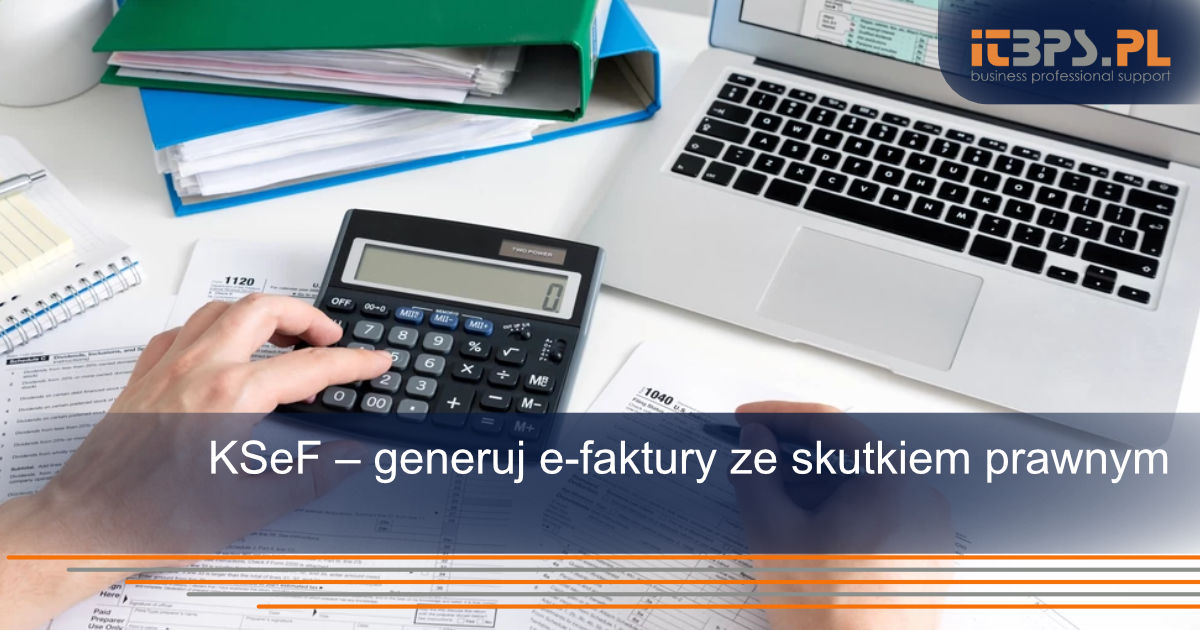 KSeF – generuj e-faktury ze skutkiem prawnym