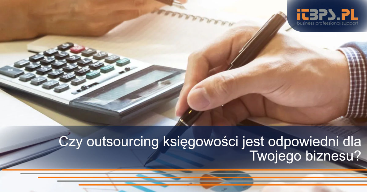 Czy outsourcing księgowości jest odpowiedni dla Twojego biznesu?
