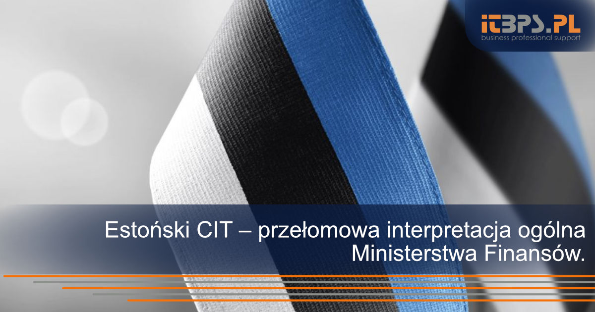 Estoński CIT – przełomowa interpretacja ogólna Ministerstwa Finansów.