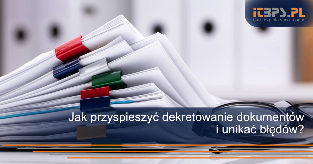 Jak przyspieszyć dekretowanie dokumentów i unikać błędów?