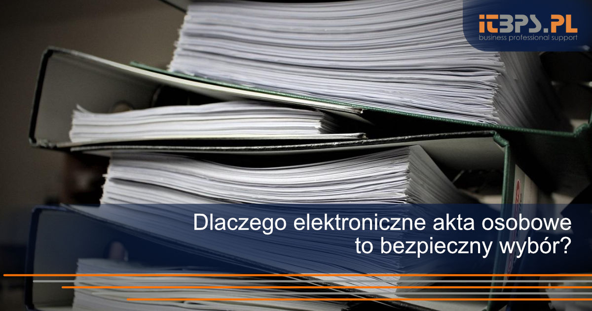 Dlaczego elektroniczne akta osobowe to bezpieczny wybór?