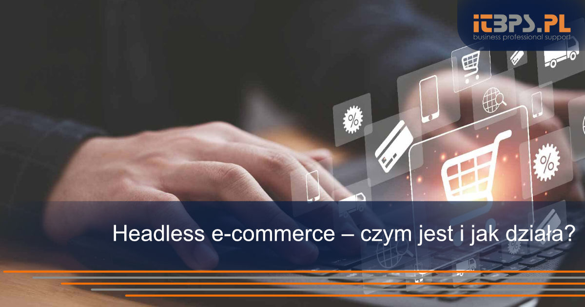 Headless e-commerce – czym jest i jak działa?