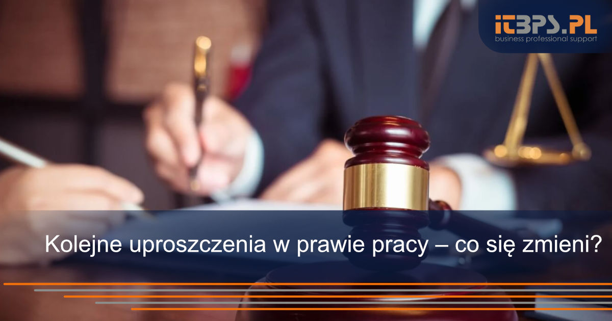 Kolejne uproszczenia w prawie pracy – co się zmieni?