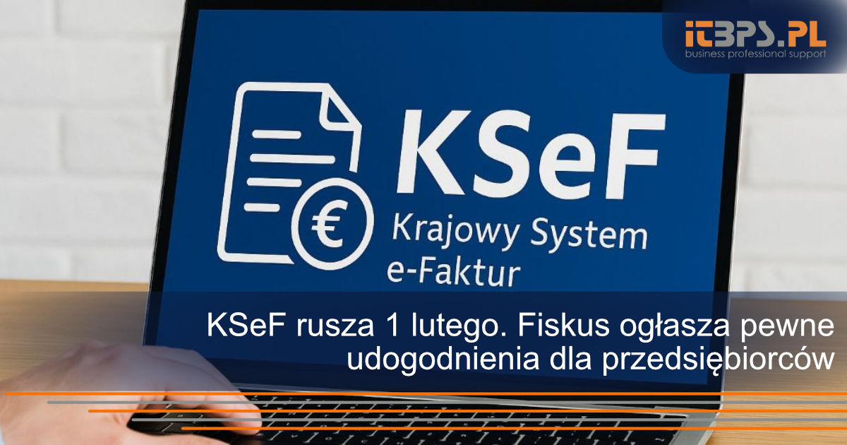 KSeF rusza 1 lutego. Fiskus ogłasza pewne udogodnienia dla przedsiębiorców