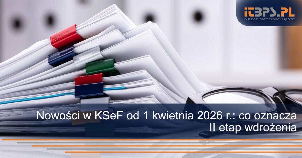 Nowości w KSeF od 1 kwietnia 2026 r.: co oznacza II etap wdrożenia